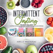 Intermittent Fasting: Autophagy, Metabolic Autophagy, Intermittent Fasting and Autophagy, Intermittent Fasting for Women by  Adelle Montignac audiobook