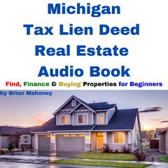Michigan Tax Lien Deed Real Estate Audio Book by Brian Mahoney audiobook