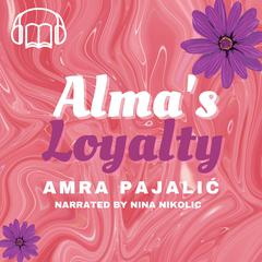Alma's Loyalty by Amra Pajalic audiobook