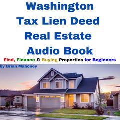 Washington Tax Lien Deed Real Estate Audio Book by Brian Mahoney audiobook