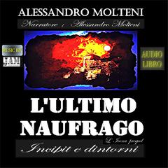 L'Ultimo naufrago - Incipit e dintorni by ALESSANDRO MOLTENI audiobook