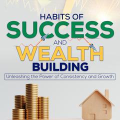 Habits of Success and Wealth Building by Aedrik Wylder audiobook
