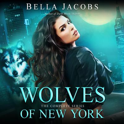 Wolves of New York: The Complete Series by Bella Jacobs audiobook