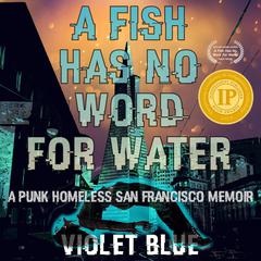 A Fish Has No Word For Water by Violet Blue audiobook