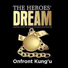 The Heroes Dream by Onfront Kung'u audiobook