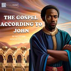 The Gospel According To John In Nigerian Pidgin English by JOHN THE APOSTLE audiobook
