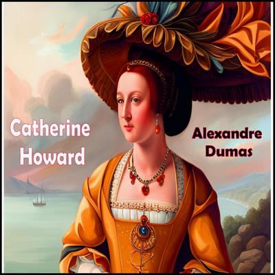 Catherine Howard by Alexandre Dumas audiobook