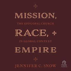 Mission, Race, and Empire by Jennifer C. Snow audiobook