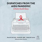 Dispatches from the AIDS Pandemic by  James W. Curran audiobook