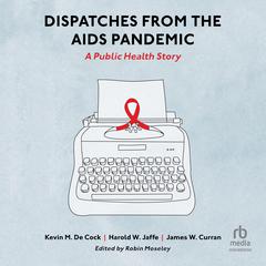Dispatches from the AIDS Pandemic by James W. Curran audiobook