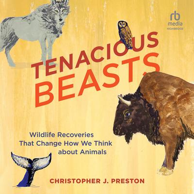 Tenacious Beasts by Christopher J. Preston audiobook