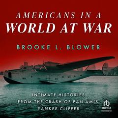Americans in a World at War by Brooke L. Blower audiobook