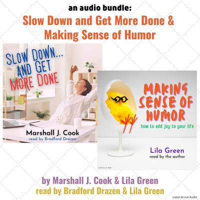 An Audio Bundle: Slow Down…And Get More Done and Making Sense of Humor by Lila Green audiobook