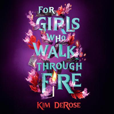 For Girls Who Walk Through Fire by Kim DeRose audiobook