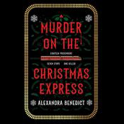 Murder on the Christmas Express by  Alexandra Benedict audiobook