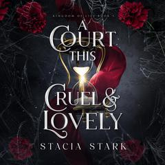 A Court This Cruel and Lovely by Stacia Stark audiobook