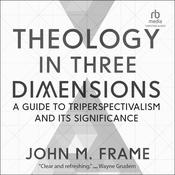 Theology in Three Dimensions by  John M. Frame audiobook