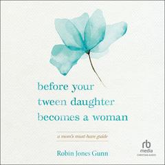 Before Your Tween Daughter Becomes a Woman by Robin Jones Gunn audiobook