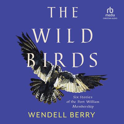 The Wild Birds by Wendell Berry audiobook