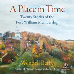 A Place in Time by Wendell Berry audiobook