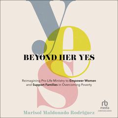 Beyond Her Yes by Marisol Maldonado Rodriguez audiobook