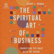 The Spiritual Art of Business by  Barry L. Rowan audiobook