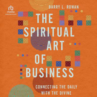 The Spiritual Art of Business by Barry L. Rowan audiobook