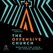 The Offensive Church by  Bryan C. Loritts audiobook