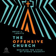 The Offensive Church by Bryan C. Loritts audiobook