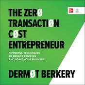 The Zero Transaction Cost Entrepreneur by  Dermot Berkery audiobook