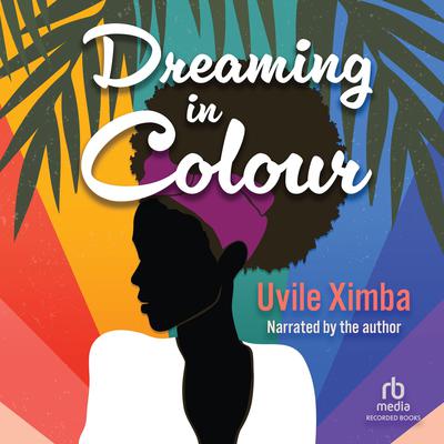 Dreaming in Color by Uvile Ximba audiobook