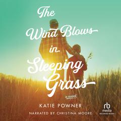 The Wind Blows in Sleeping Grass by Katie Powner audiobook