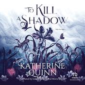 To Kill a Shadow by  Katherine Quinn audiobook