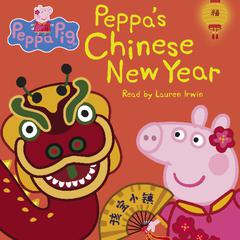 Peppa's Chinese New Year (Peppa Pig) by Neville Astley audiobook