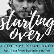Starting Over by  Ruthie Knox audiobook