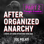 After Organized Anarchy: Part 2. Tough Cookie by  Joe Pelati audiobook