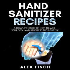 Hand Sanitizer Recipes by Alex Finch audiobook