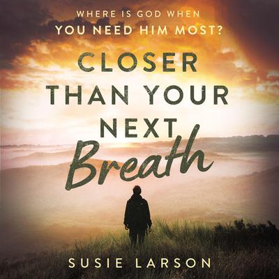 Closer Than Your Next Breath by Susie Larson audiobook