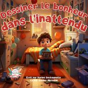 Dessiner le bonheur dans l’inattendu by  Karine Dechaumelle audiobook