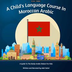 A Child's Language Course In Moroccan Arabic by Adel Salmi audiobook