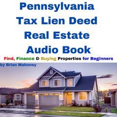 Pennsylvania Tax Lien Deed Real Estate Audio Book by Brian Mahoney audiobook