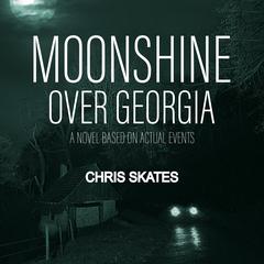 Moonshine Over Georgia by Chris Skates audiobook