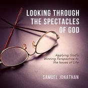 Looking Through the Spectacles of God by  Samuel Jonathan audiobook