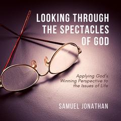 Looking Through the Spectacles of God by Samuel Jonathan audiobook