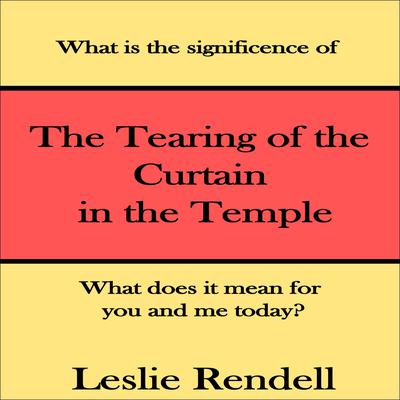 Tearing of The Curtain in The Temple by Leslie Rendell audiobook