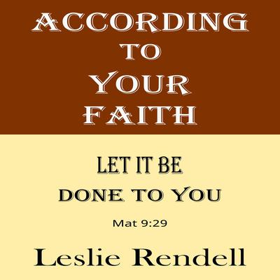According To Your Faith by Leslie Rendell audiobook