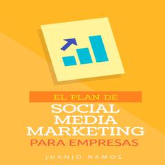 El plan de Social Media Marketing para empresas by Juanjo Ramos audiobook
