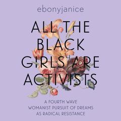 All the Black Girls are Activists by EbonyJanice Moore audiobook