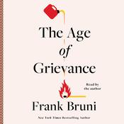 The Age of Grievance by  Frank Bruni audiobook