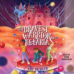 The Bravest Warrior in Nefaria by Adi Alsaid audiobook